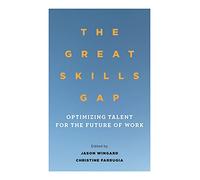 The Great Skills Gap: OptimizingTalentfor the Future of Work