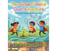 The Great Smoke, Fire & Dust Adventure: A Fun Guide to Keeping Air and Lungs Clean (Earth Helpers Kids Series)