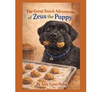 The Great Snack Adventures of Zeus the Puppy: Three Silly Stories About a Very Hungry Puppy
