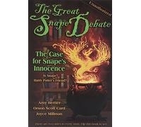 The Great Snape Debate : The Case for Snape's Guilt / The Case of the Snape's Innocence