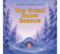 The Great Snow Rescue: A Heartwarming Winter Picture Book About Friendship, Teamwork, and Helping Others (Wonderlyle Forest Stories)