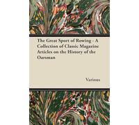 The Great Sport of Rowing - A Collection of Classic Magazine Articles on the History of the Oarsman