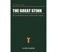 The Great Stink: How London Built Its Sewers and Beat Cholera, 1858-75