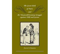 The Great Stink of Paris and the Nineteenth-Century Struggle against Filth and Germs