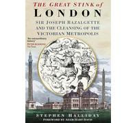 The Great Stink: Sir Joseph Bazalgette and the Cleansing of the Victorian Metropolis
