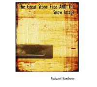 The Great Stone Face AND The Snow Image: Short Stories