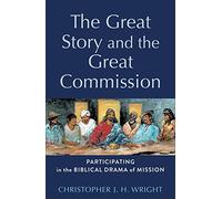The Great Story and the Great Commission: Participating in the Biblical Drama of Mission (Acadia Studies in Bible and Theology)