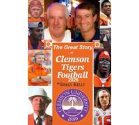 The Great Story of Clemson Tigers Football 2025: Starts at the first football game and goes to the Dabo Swinney era