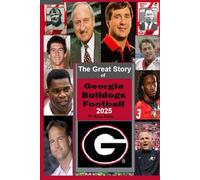 The Great Story of Georgia Bulldogs Football 2025: Starts before the first Georgia Football Game and goes to the Kirby Smart era.