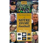 The Great Story of Notre Dame Football 2025: The beginning of Football to Marcus Freeman’s last game