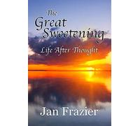 The Great Sweetening: Life After Thought