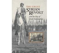 The Great Syrian Revolt and the Rise of Arab Nationalism (CMES Modern Middle East Series)