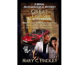 The Great Thirst Boxed Set: A Combined Edition Serial Archaeological Mystery (The Great Thirst Archaeological Mystery Serial)