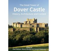 The Great Tower of Dover Castle: History, Architecture and Context (Historic England)