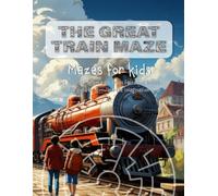 The Great Train Maze: 50 Mazes for Kids: Maze Book for Kids Ages 6-12 (The Great Maze Series)