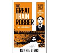 The Great Train Robber: My Autobiography: The Inside Story of Britain's Most Notorious Heist