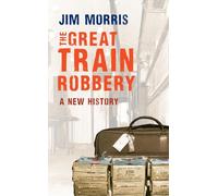 The Great Train Robbery: A New History