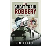 The Great Train Robbery: Expounding the Myths