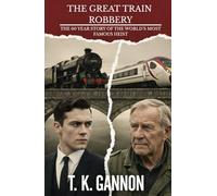 The Great Train Robbery: The 60 Year Story of the World's Most Famous Heist