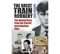 The Great Train Robbery : The Untold Story from the Closed Investigation Files