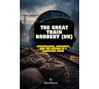 The Great Train Robbery (UK): Investigation, Authority, and the Lessons of a Landmark Crime