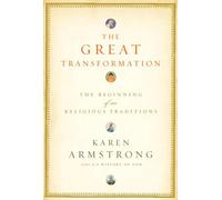 The Great Transformation: The Beginning of Our Religious Traditions