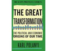 The Great Transformation: The Political and Economic Origins of Our Time (Beacon Classics)