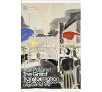The Great Transformation: The Political and Economic Origins of Our Time (Penguin Modern Classics)