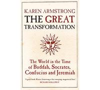 The Great Transformation: The World in the Time of Buddha, Socrates, Confucius and Jeremiah