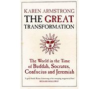 The Great Transformation: The World in the Time of Buddha. Socrates. Confucius and Jeremiah by Armstrong. Karen ( 2007 ) Paperback