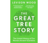 The Great Tree Story : The Untold History of Our World's Ancient Guardians