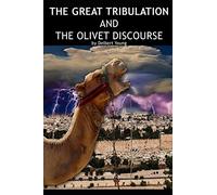 THE GREAT TRIBULATION AND THE OLIVET DISCOURSE
