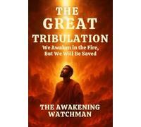 The Great Tribulation: We Awaken in the Fire, But We Will Be Saved