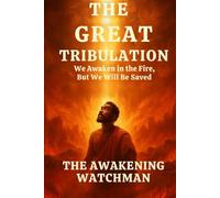 The Great Tribulation: We Awaken in the Fire, But We Will Be Saved