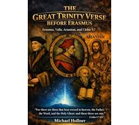 THE GREAT TRINITY VERSE BEFORE ERASMUS: Erasmus, Valla, Arianism, and I John 5:7