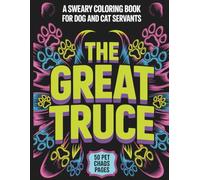 The Great Truce: A Sweary Coloring Book for Dog and Cat Servants: 50 Funny Cuss Word Designs for Multi-Pet Parents - The Ultimate Stress Relief for ... with Canine Chaos and Feline Dictatorship