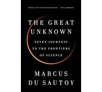 The Great Unknown: Seven Journeys to the Frontiers of Science