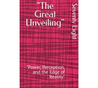 "The Great Unveiling": "Power, Perception, and the Edge of Reality"