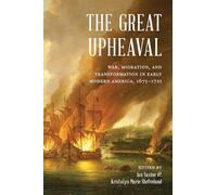 The Great Upheaval: War, Migration, and Transformation in Early Modern America, 1675-1725