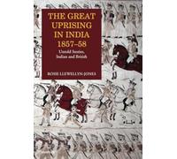 The Great Uprising in India 1857-58: Untold Stories, Indian and British