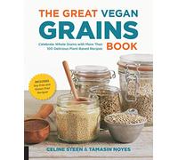 The Great Vegan Grains Book: Celebrate Whole Grains with More than 100 Delicious Plant-Based Recipes * Includes Soy-Free and Gluten-Free Recipes! (The Great Vegan Book)