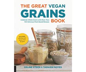 The Great Vegan Grains Book: Celebrate Whole Grains with More than 100 Delicious Plant-Based Recipes * Includes Soy-Free and Gluten-Free Recipes! (The Great Vegan Book)