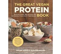 The Great Vegan Protein Book: Fill Up the Healthy Way with More than 100 Delicious Protein-Based Vegan Recipes - Includes - Beans & Lentils - Plants - Tofu & Tempeh - Nuts - Quinoa (Great Vegan Book)