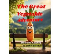 The Great Vegetable Adventure: Lovely childrens story about three vegetables realy nice gift for any child (Childrens coloring and story books)