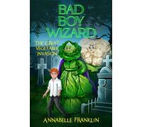 The Great Vegetable Invasion: Bad Boy Wizard Book 2