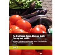 The Great Veggie Games: A Fun and Healthy Coloring Book for Kids: 16 Playful Vegetables Competing in Sports + Nutrition Facts to Keep Kids Inspired and Learning