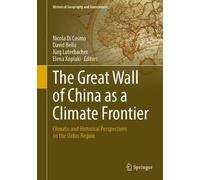 The Great Wall of China as a Climate Frontier: Climatic and Historical Perspectives on the Ordos Region (Historical Geography and Geosciences)