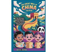 The Great Wall of China for Kids: A Fun Adventure to Discover the Stories Behind One of the World’s Most Famous Landmarks (Journeys Through History For Kids)
