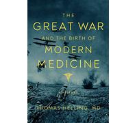 The Great War and the Birth of Modern Medicine
