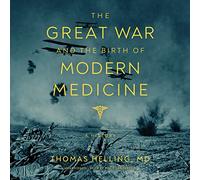 The Great War and the Birth of Modern Medicine: A History